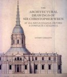 Anthony Geraghty - The Architectural Drawings of Sir Christopher Wren at All Souls College, Oxford A Complete Catalogue