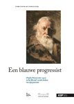 Christoph de Spiegeleer - Een blauwe progressist Charles Potvin (1818-1902) en het liberaal-sociale denken van zijn generatie