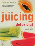 Caroline Wheater - The Juicing Detox Diet How to Use Natural Juices to Power Your Immune System and Get in Shape