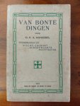 Nonhebel G.K.A. - Van bonte dingen. Overdrukken uit Nieuwe Courant, Bergopwaarts, Politiegids (allerlei leuke wetenswaardigheden)