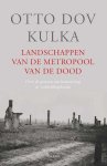 Otto Dov Kulka - Landschappen van de metropool van de dood - over de grenzen van herinnering en voorstellingskracht