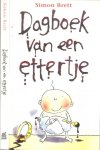 Brett, Simon  .. Vertaling Huberte Vriesendorp  .. Illustraties    Tony Ross - Dagboek van een ettertje .. Of hoe een boosaardige baby zijn ouders het leven bijzonder zuur maakt