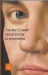 Jaume Cabré - Quan arriba la penombra