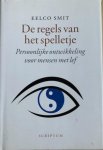 Smit, Eelco - DE REGELS VAN HET SPELLETJE.  Persoonlijke ontwikkeling voor mensen met lef