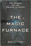 Marcus Chown - The Magic Furnace The Search for the Origins of Atoms