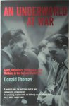 Donald Thomas - An Underworld at War Spivs, Deserters, Racketeers and Civilians in the Second World War