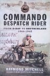 Mitchell, Raymond - Commando Despatch Rider: From D-Day to Deutschland 1944-1945