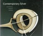 Benton Seymour Rabinovitch; Helen Clifford - Contemporary Silver: Commissioning, Designing, Collecting