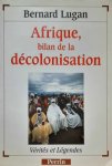 LUGAN Bernard - Afrique, bilan de la décolonisation. Collection Vérités et légendes.