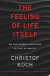 Christof Koch - The Feeling of Life Itself
