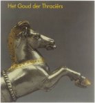 J.R. ter Molen e.a. - Het Goud der Thraciërs : Archeologische schatten uit het bezit van 25 musea in Bulgarije  - Troje <-> Thracië : Archeologische schatten uit de DDR en Bulgarije