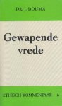 Douma, Dr. J. - Gewapende vrede. 16 stellingen over het thema `Oorlog en vrede`