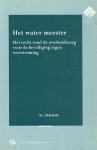 Dekker, M. - Het water meester; het recht rond de overheidszorg voor de beveiliging tegen overstroming. Diss.