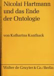 Kanthack, Katharina. - Nicolai Hartmann und das Ende der Ontologie.