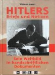 Werner Maser - Hitlers Briefe und Notizen. Sein Weltbild in handschriftlichen Dokumenten