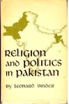 Binder, Leonard. - Religion and politics in Pakistan.