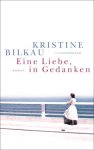 Bilkau, Kristine - Eine Liebe, in Gedanken