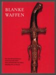 Helgard Oestreich - Blanke Waffen : [e. Ausw. u. Dokumentation histor. Hieb-, Stich- u. Stosswaffen vom frühen Mittelalter bis zur Neuzeit]