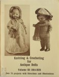  - Knitting & Crocheting for Antique Dolls: Volume III - 1914-1928 Reprinted from Old Books and Periodicals