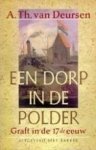 Deursen, A.Th. van - Een dorp in de polder. Graft in de zeventiende eeuw. Deursen, A.Th. van - Een dorp in de polder. Graft in de zeventiende eeuw.