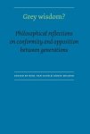 Grey Wisdom - Grey Wisdom? philosophical reflections on conformity and opposition between generations