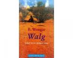 Wongar, B. - Walg / Verhaal van een Aboriginal vrouw
