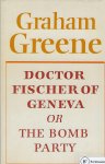 GREENE, GRAHAM - Doctor Fischer of Geneva or the bomb party