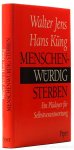 JENS, W., KÜNG, H. - Menschenwürdig sterben. Ein Plädoyer für Selbstverantwortung. Mit Beiträgen von Dietrich Niethammer und Albin Eser.