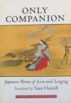 Hamill, Sam (translation) - Only companion; Japanese poems of love and longing