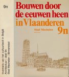 Eeman, Michèle & Hilde Kennis e.a - Bouwen door de Eeuwen heen: Inventaris van het cultuurbezit in België. Architectuur. Deel 9n. Stad Mechelen. Binnenstad Eeman, Michèle & Hilde Kennis e.a - Bouwen door de Eeuwen heen: Inventaris van het cultuurbezit in België. Architectuur. Deel 9n. Stad Mechelen. Binnenstad