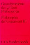 Speck, Josef [Hrsg.] - Grundprobleme der grossen Philosophen. Philosophie der Gegenwart 3