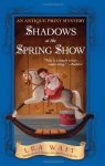 Wait, Lea - Shadows at the Spring Show An Antique Print Mystery