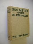 Beebe, William / Koning, F.,  Nederland bew. - Acht honderd meter onder de zeespiegel