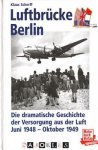 Klaus Scherff - Luftbrücke Berlin. Die dramatische Geschichte der Versorgung aus der Luft Juni 1948 - Oktober 1949