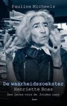 MICHEELS, PAULINE. - De waarheidszoekster. Henriëtte Boas, een leven voor de Joodse zaak.