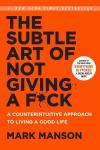 Manson, Mark - The Subtle Art of Not Giving a Fuck / A Counterintuitive Approach to Living a Good Life