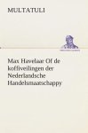 Multatuli - Max Havelaar Of de koffiveilingen der Nederlandsche Handelsmaatschappy