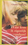 Claudia Guderian - WAAR KOM IK EIGENLIJK VANDAAN