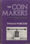 Becker, Thomas W. - The Coin Makers: the development of coinage from earliest times, with new section on Private Mints