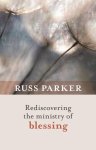 Russ Parker - Rediscovering the Ministry of Blessing