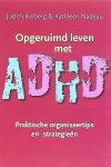 Kolberg , Judith . & Kathleen Nadeau .  [ isbn 9789057122446 ].4320 - Opgeruimd Leven met ADHD . ( Praktische organiseertips en -strategieen.  )Effectieve strategieën van een professional organizer en een ADHD-expert  Wat is de grootste uitdaging voor volwassenen met ADHD? Orde op zaken stellen, de boel regelen,  -
