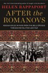 Helen Rappaport - After the Romanovs Russian Exiles in Paris from the Belle Epoque through Revolution and War