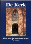 Bakker, J. - De kerk. Hoe hou je het daarin uit ?