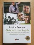 Desbois, Patrick - Holocaust door kogels - Op zoek naar ooggetuigen en sporen van de massamoord in Oekraïne