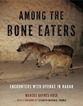 Marcus Baynes-Rock - Among the Bone Eaters Encounters with Hyenas in Harar