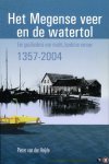 HEIJDE, Pieter van der - Het Megense veer en de Watertol een geschiedenis over macht, handel en vervoer 1357-2004.