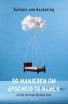 Barbara van Beukering - 50 manieren om afscheid te nemen Je kunt het maar één keer doen
