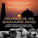 Murray, Craig - Murder in Samarkand - A British Ambassador's controversial Defiance of Tyranny in the War on Terror