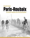 Raoul De Groote 232902 - Paris-Roubaix De sterkste verhalen over de kasseiklassieker