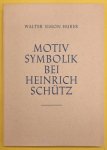 HUBER, WALTER SIMON. - Motivsymbolik bei Heinrich Schütz. Versuch einer morphologischen Systematik der Schützschen Melodik.